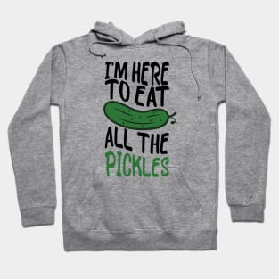 i'm here to eat all the pickles funny pickle lover Hoodie